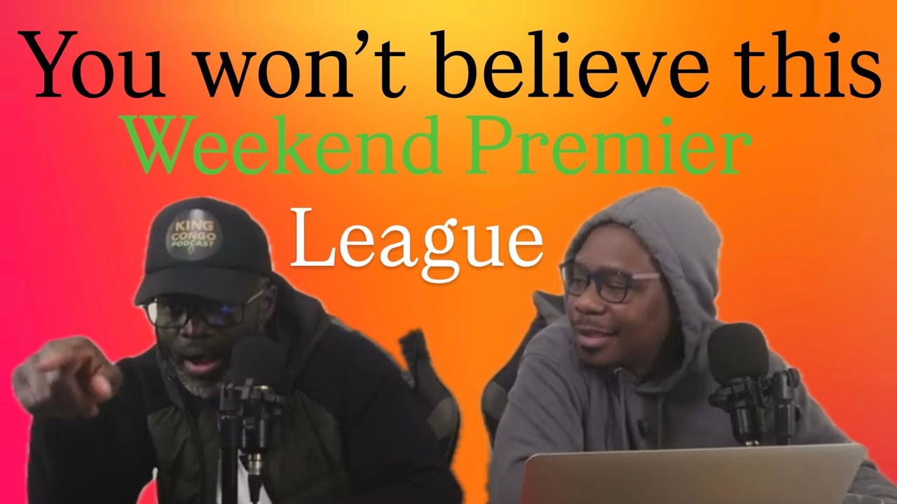 You Wont Believe This Premier League Weekend | King & Congo