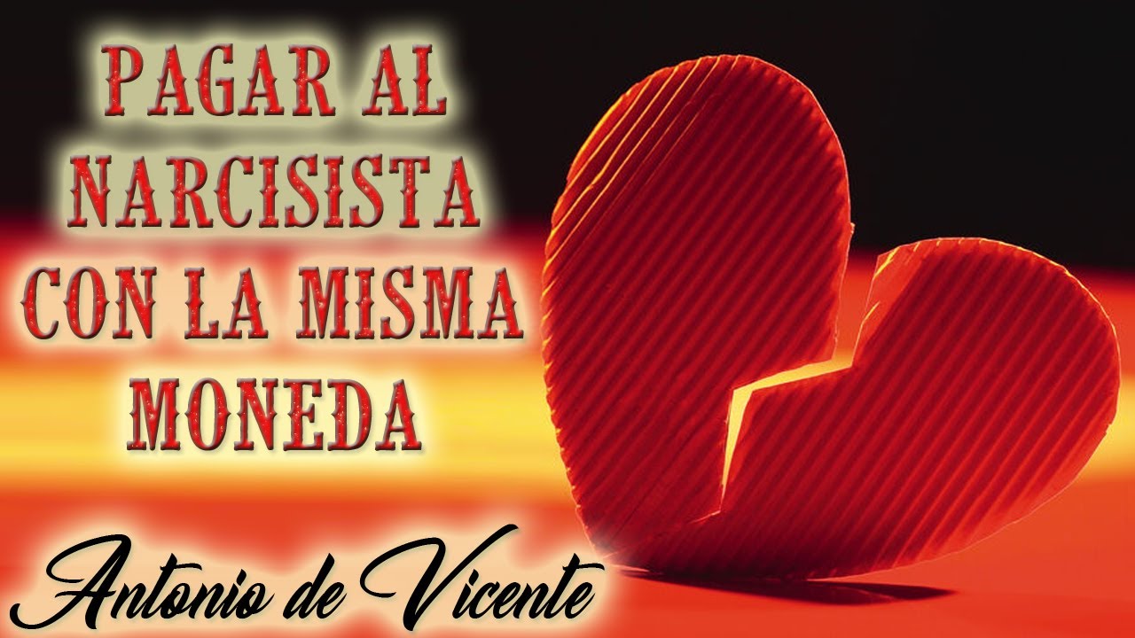 PAGAR AL NARCISISTA CON LA MISMA MONEDA  | Antonio de Vicente