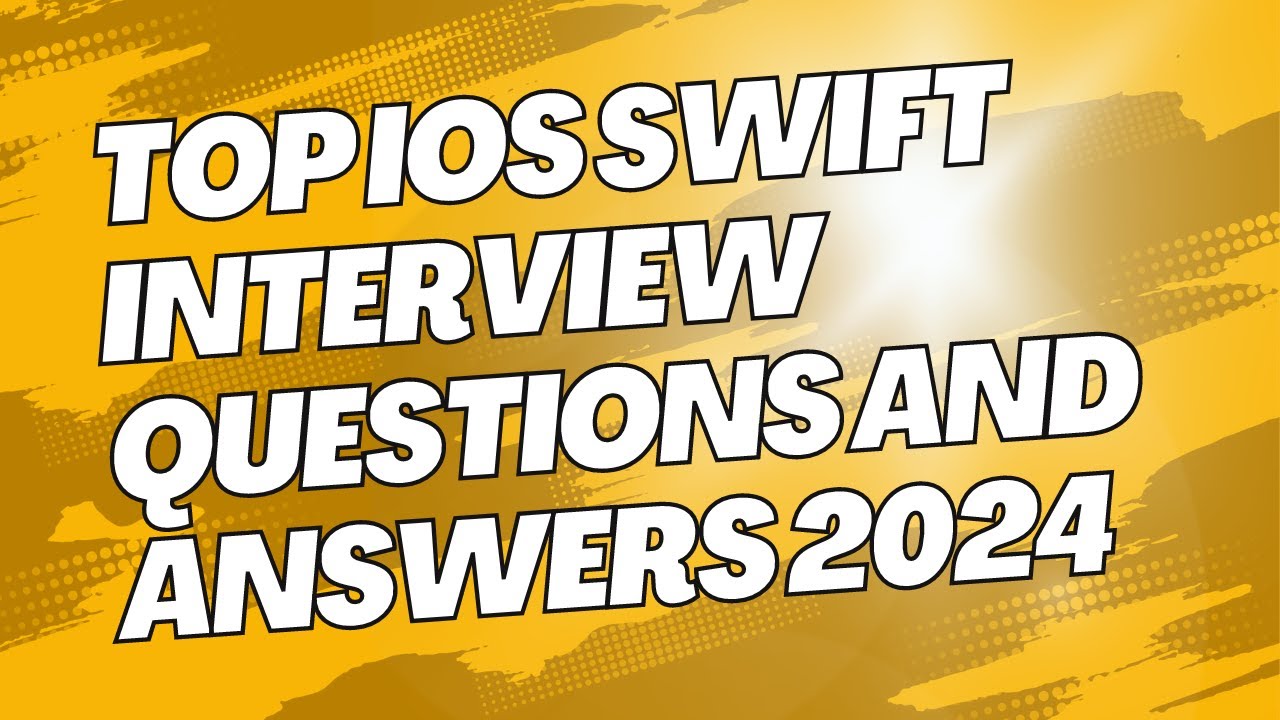 Top iOS Swift Interview Questions and Answers 2024 | Crack Your iOS Developer Interview!