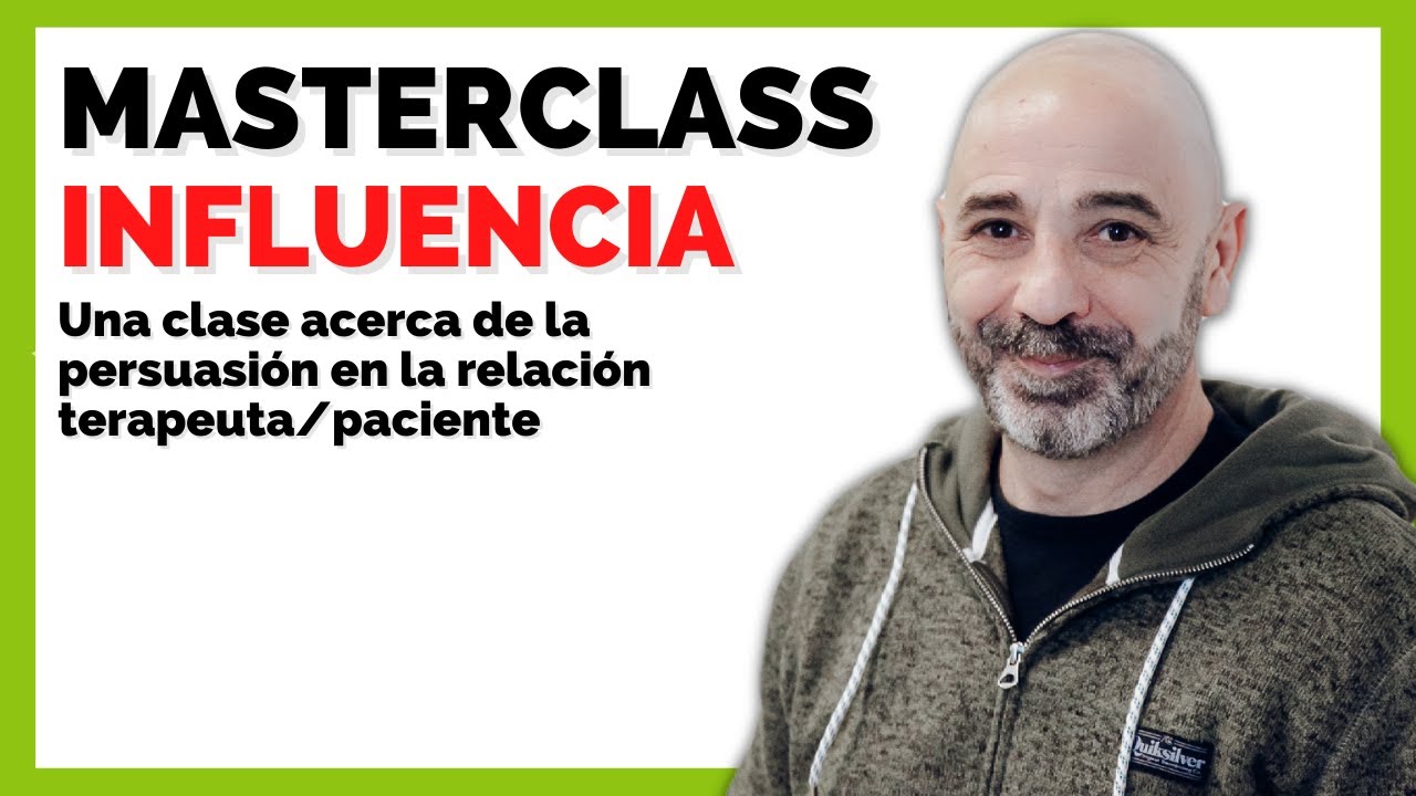 MasterClass Influencia | Una Clase Acerca De La Persuasión En La Relación Terapeuta/Paciente