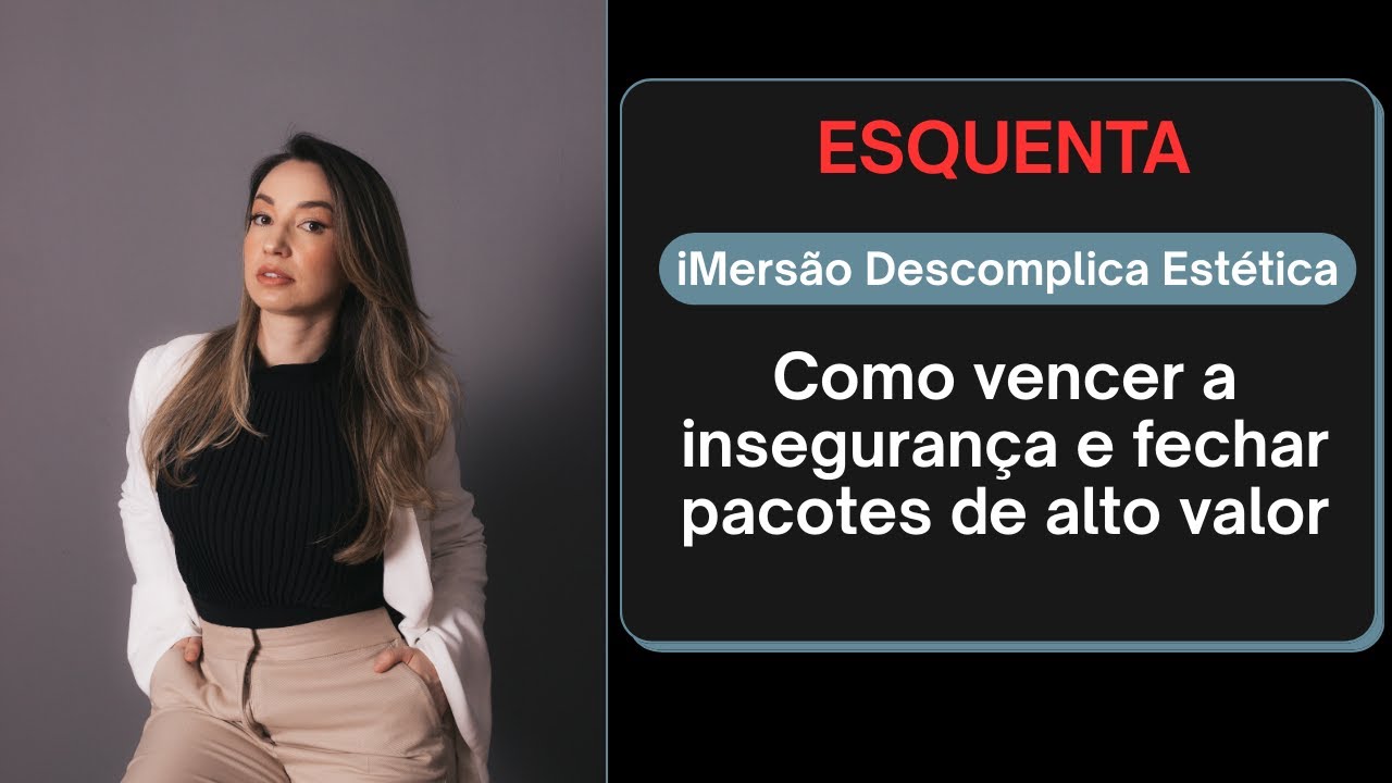 🔴 Como vencer a insegurança e fechar pacotes de alto valor na estética