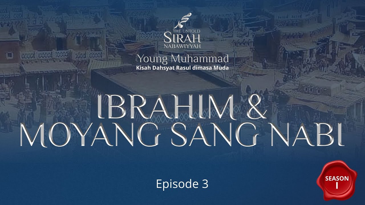 Sirah Nabawiyyah (Ep.3) - Warisan Ibrahim & Moyang Sang Nabi