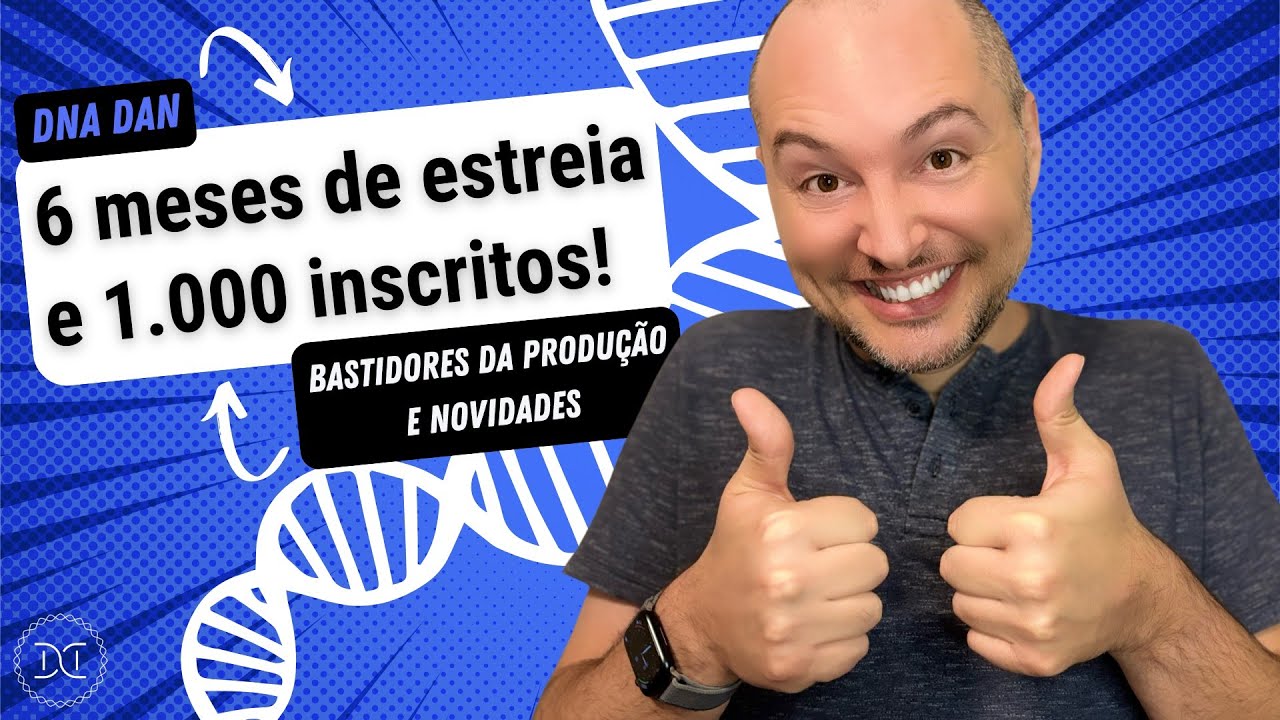 DNA Dan: 6 meses e os primeiros mil inscritos (bastidores e novidades)