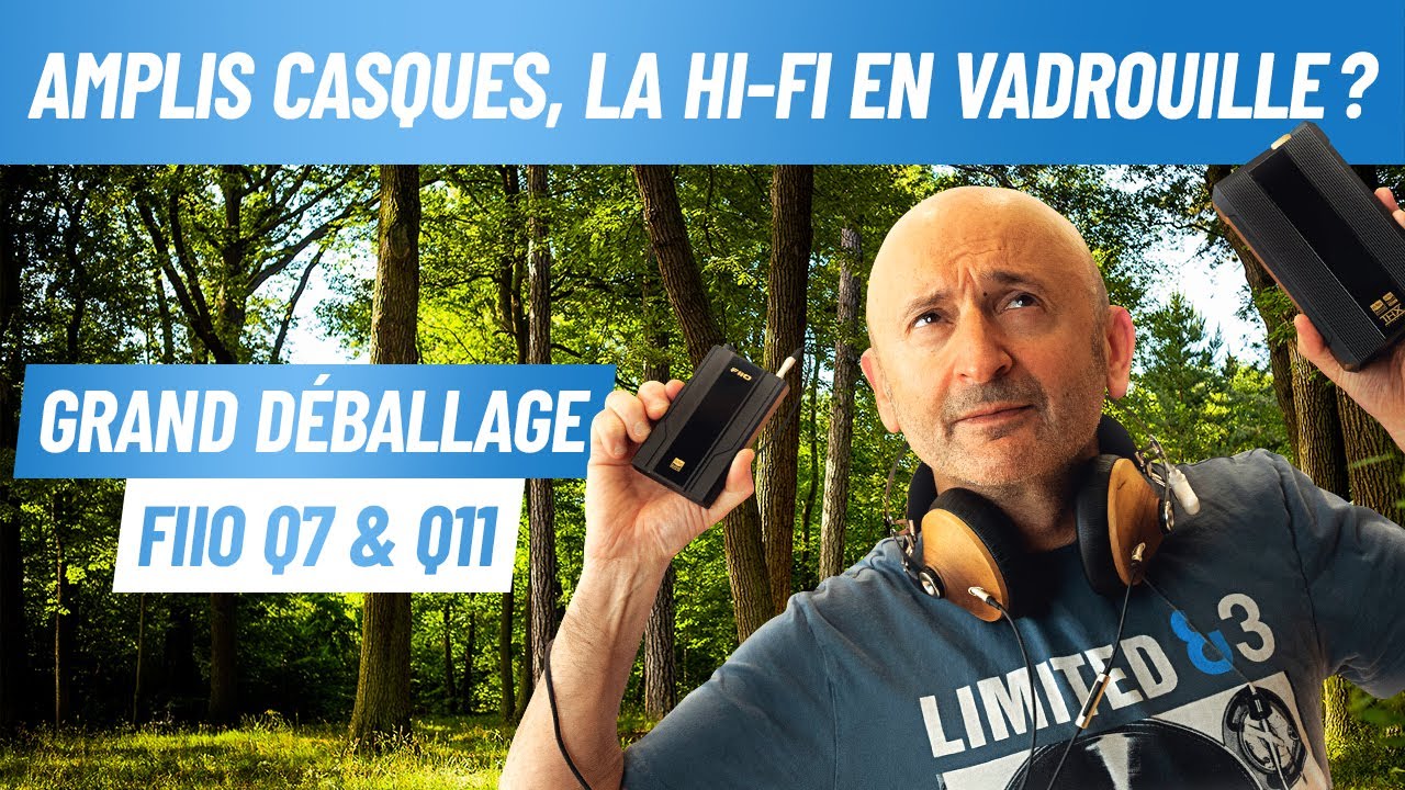 Amplis casques, la hi-fi en vadrouille ?! -  Le Grand D&eacute;ballage Fiio Q7 & Q11 avec @PPWorld ​