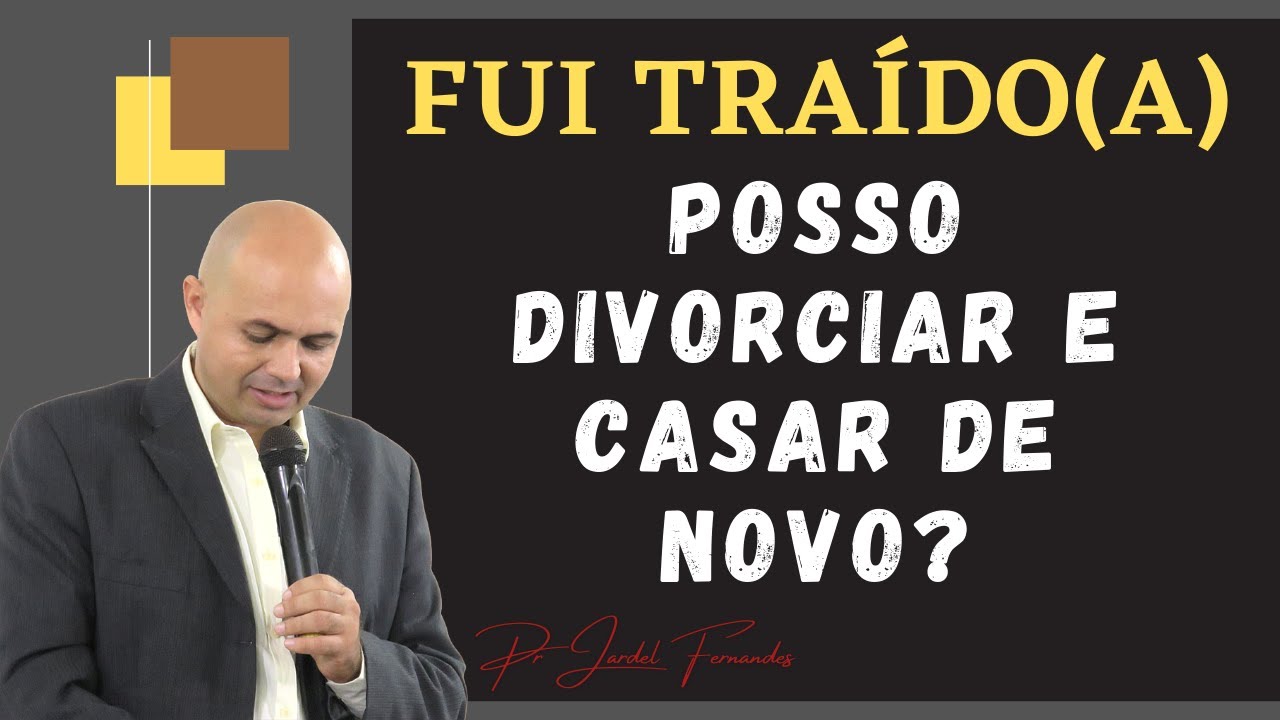 Fui traído (a) posso divorciar e casar de novo? Pr Jardel Fernandes