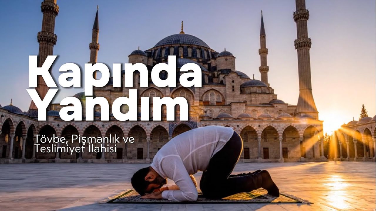 Kapında Yandım | Tövbe, Pişmanlık ve Teslimiyet İlahisi
