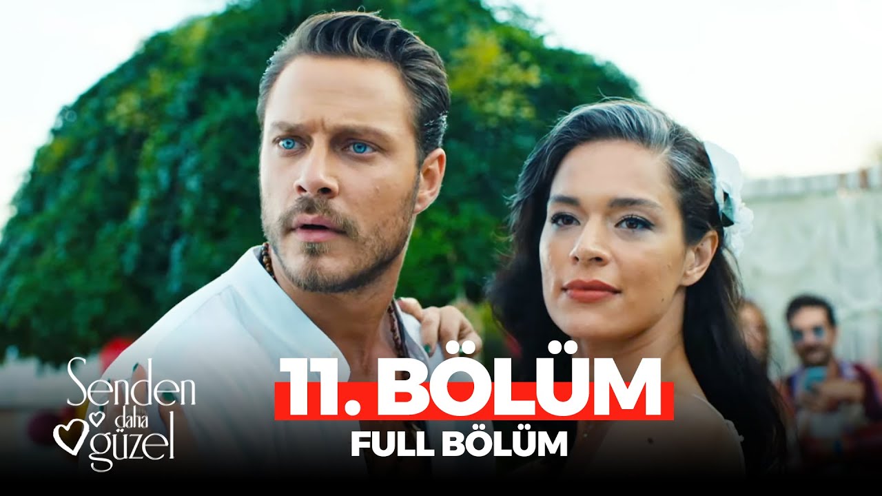 Senden Daha Güzel 11. Bölüm