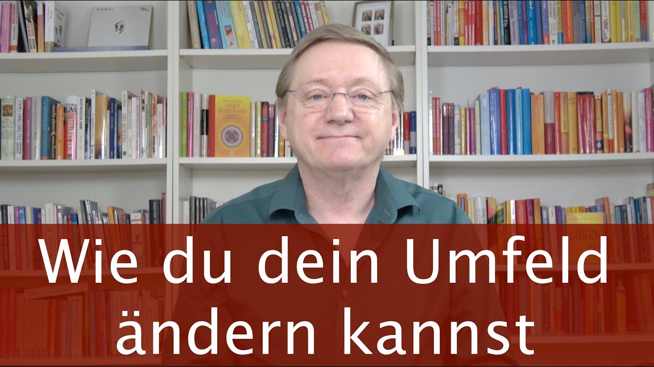 Wie du dein Umfeld ändern kannst