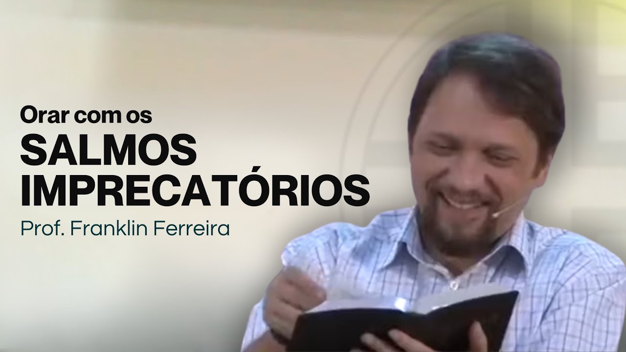 Orar com os Salmos imprecatórios | Franklin Ferreira
