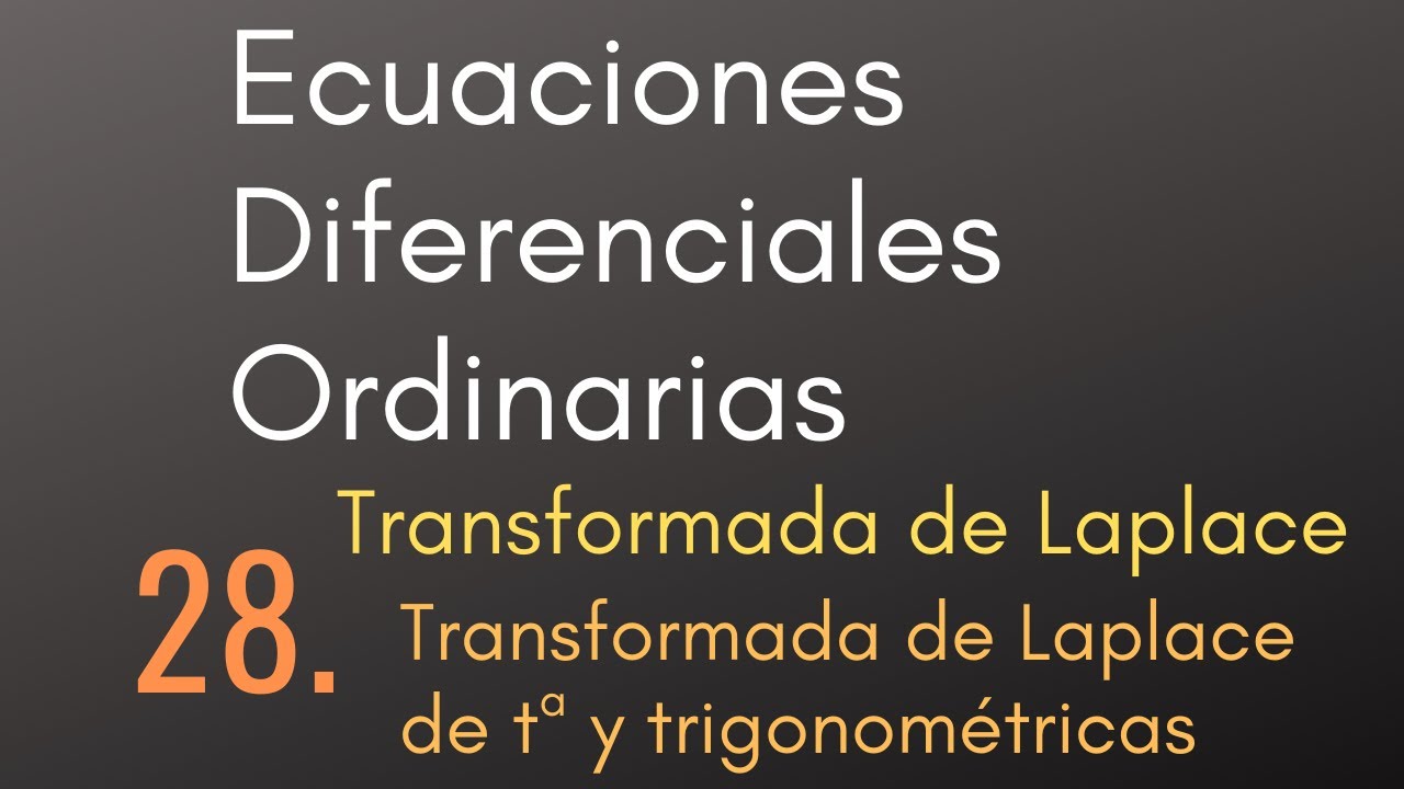 28 Ecuaciones Diferenciales Ordinarias - Transformada de Laplace - T. L. de t^a y trigonométricas