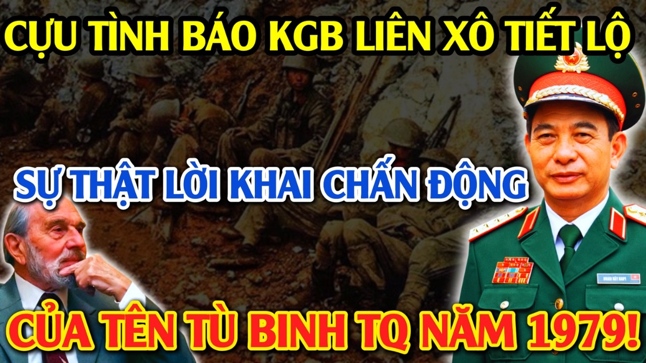Bí Mật Ẩn Giấu: Cựu Tình Báo KGB Liên Xô Tiết Lộ Lời Khai Chấn Động Của Tên Tù Binh TQ Năm 1979!
