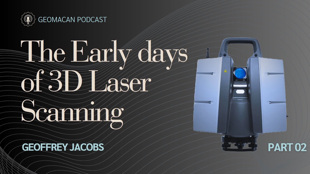 The Early Days of 3D Laser Scanning with Geoffrey Jacobs | Part 02