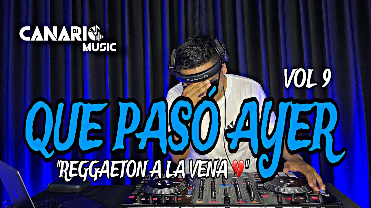 QUE PASÓ AYER VOL 9 “REGGAETON A LA VENA 💔” - DJ CANARIO (MAKANO, LA FACTORIA, R.K.M. & KEN-Y, ETC)