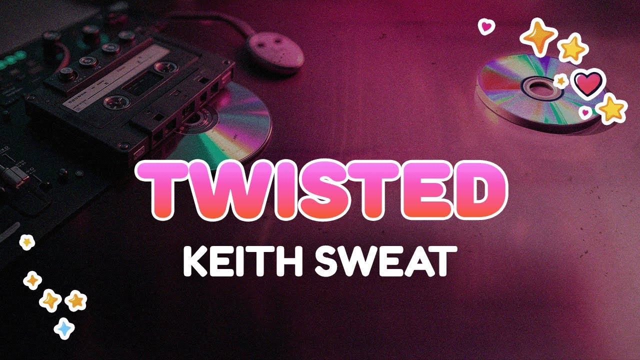 Keith Sweat - Twisted | Lyrics