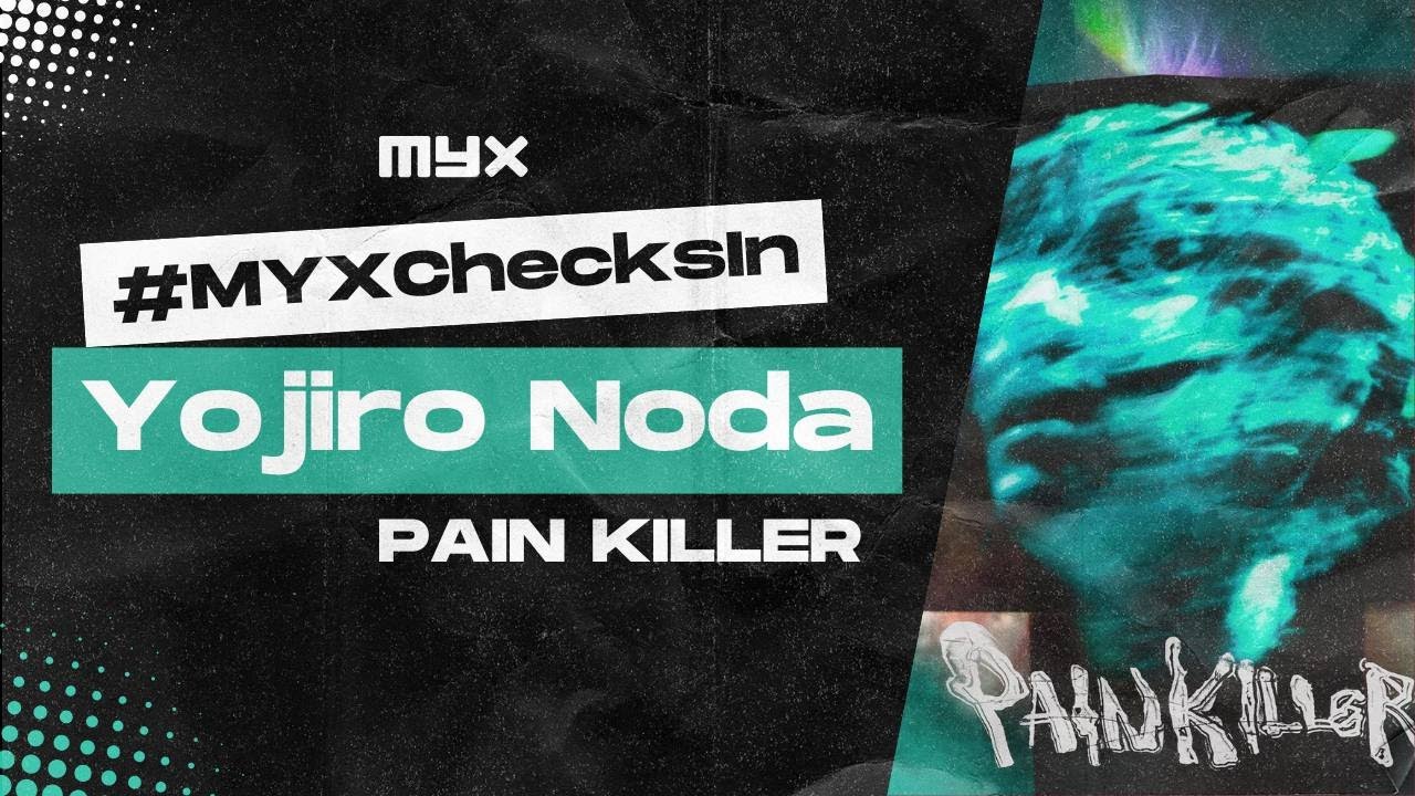 Yojiro Noda unleashes his experimental side with &lsquo;PAINKILLER&rsquo; | #MYXChecksIn