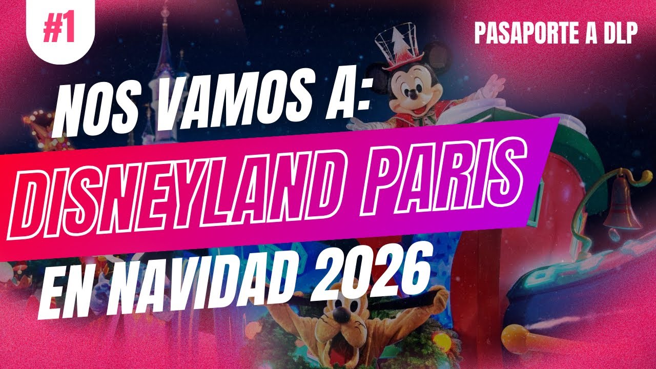 ¡Nos vamos a Disneyland París en Navidad 2026!🎄🎅| Pasaporte a DLP
