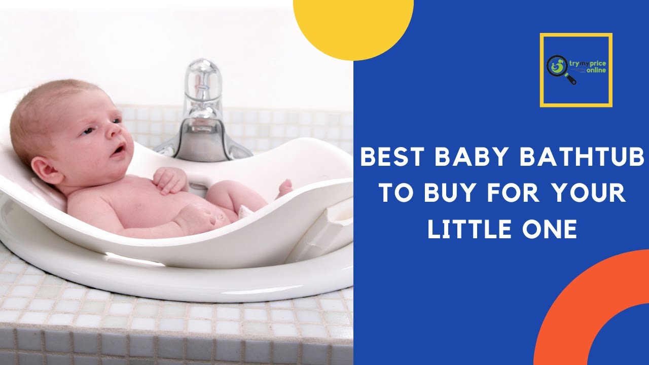Best Baby Bathtub to Buy for Your Little One