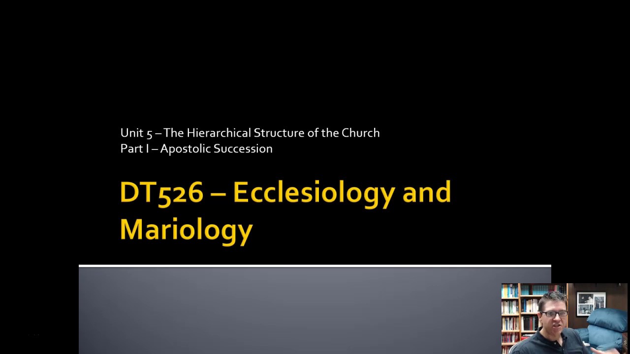 Ecclesiology Unit 5 - The Church is Apostolic - Part I