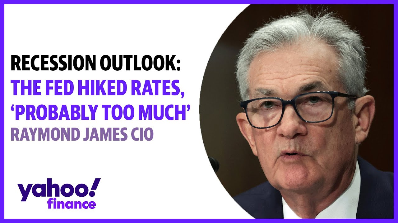 Recession outlook: Fed hiked rates, 'probably too much;' says Raymond James CIO