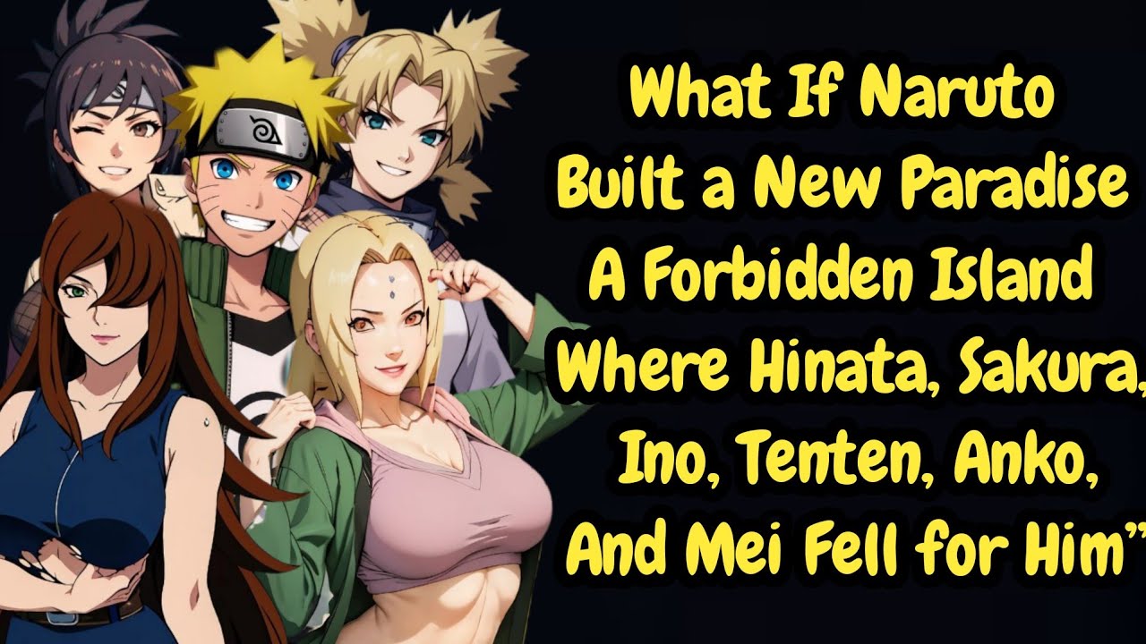 What If Naruto Built a New Paradise A Forbidden Island Where Hinata, Sakura, Ino, Tenten, Anko, and 