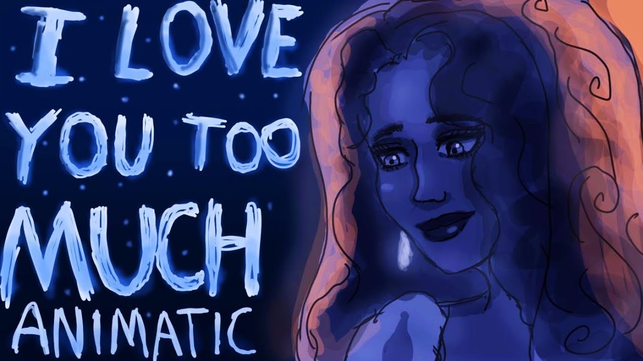 I Love you too Much- ANIMATIC