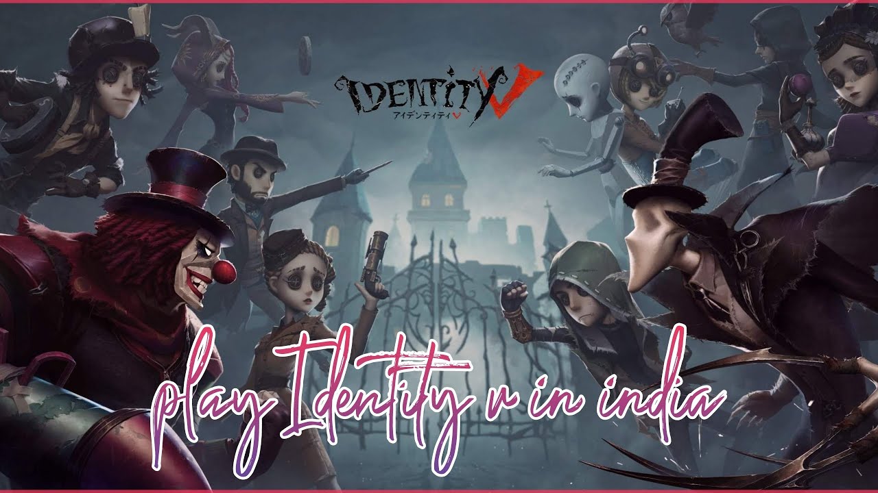 Play Identity V In India! [Updated Tutorial]