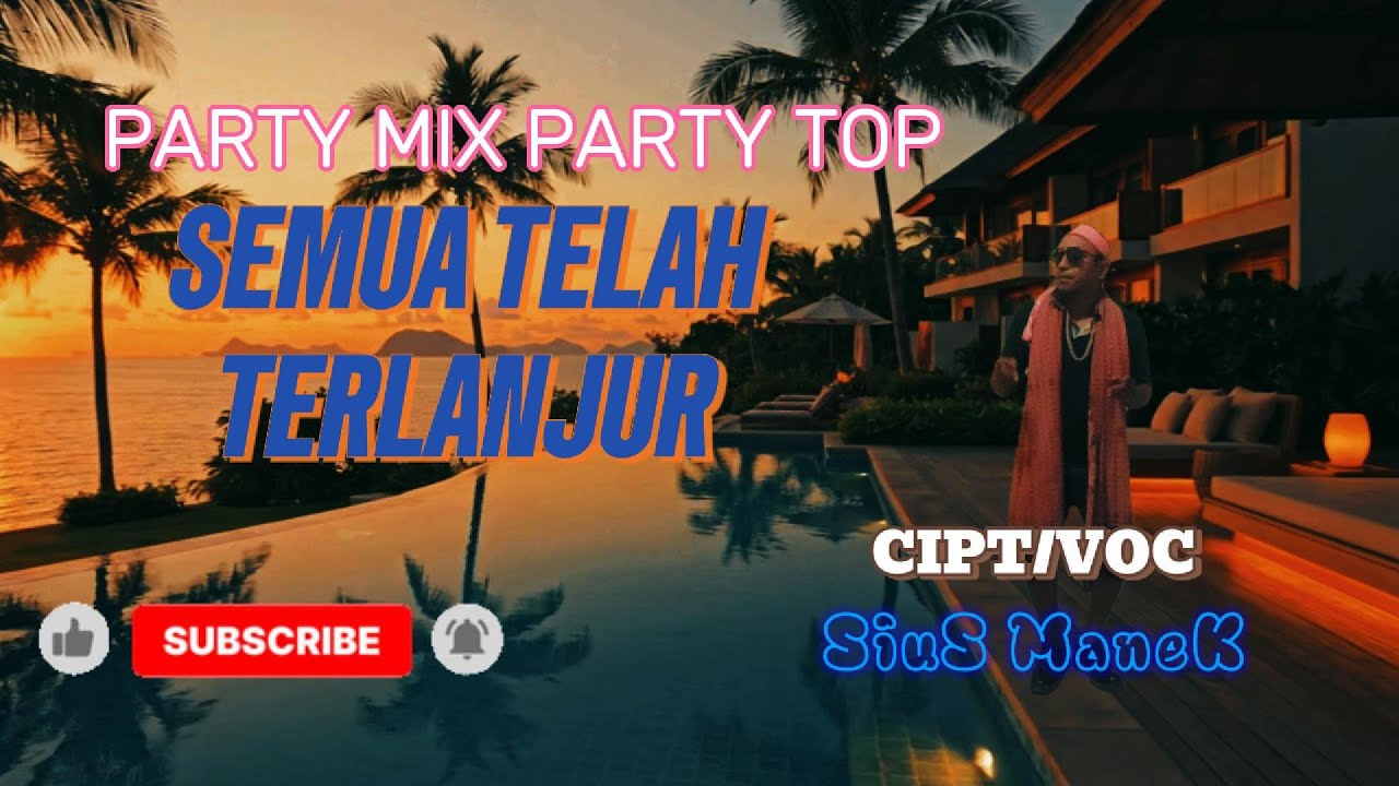 PARTY MIX PARTY TOP//SEMUA TELAH TERLANJUR// CIPT VOC SIUS MANEK