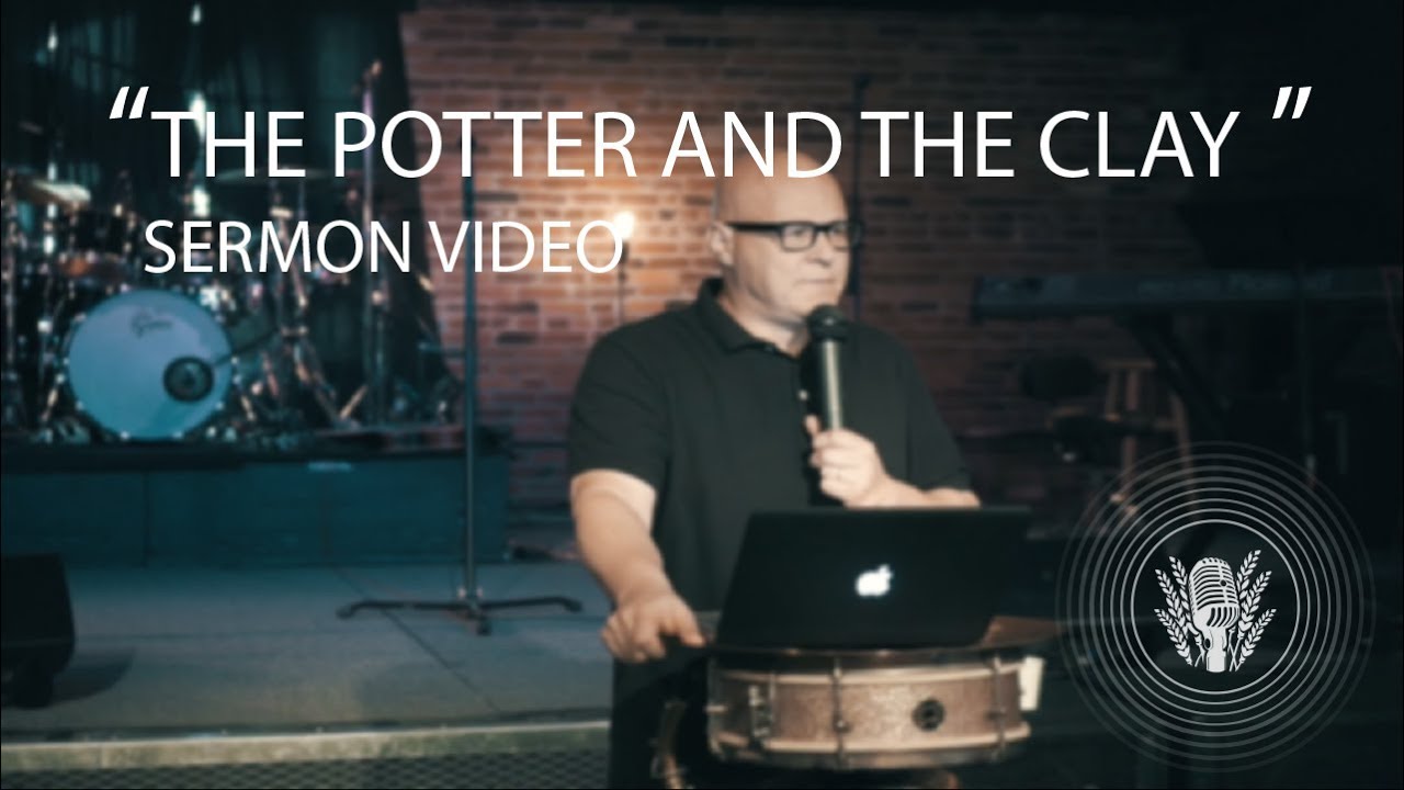 “Potter and the Clay” Sermon from Scott MacLeod
