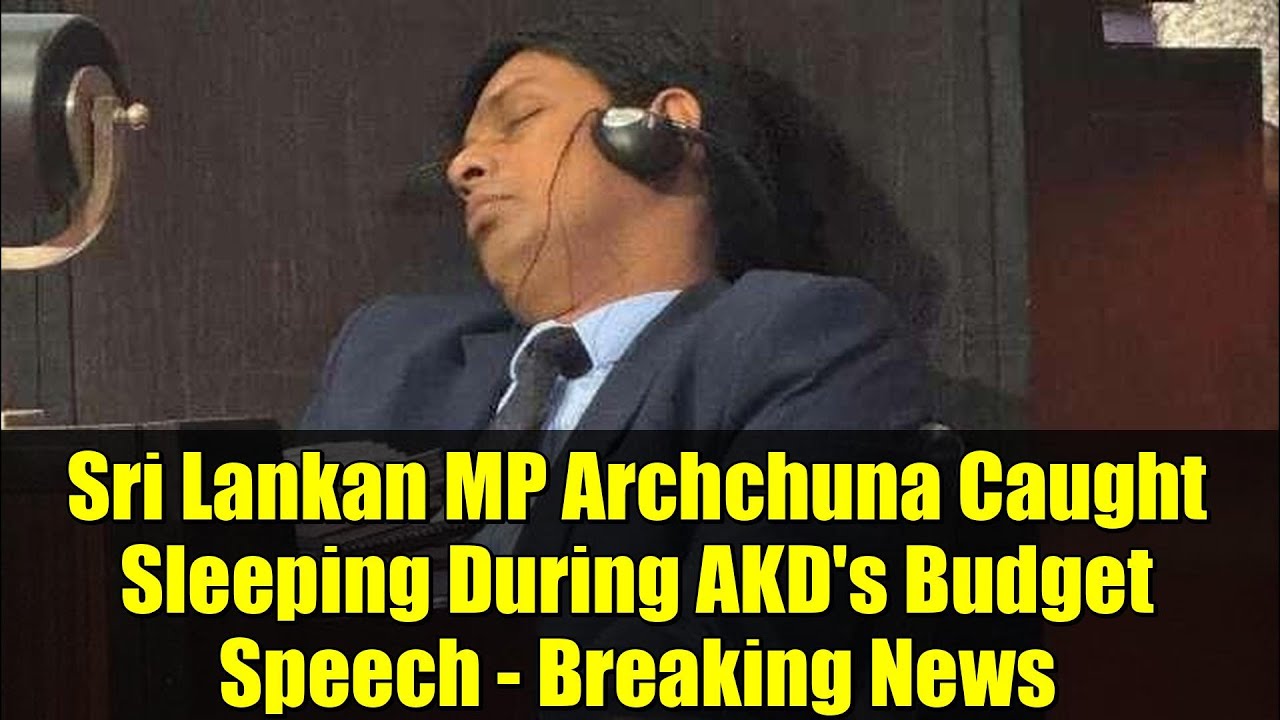 Sri Lankan MP Archchuna Caught Sleeping During AKD's Budget Speech - Breaking News