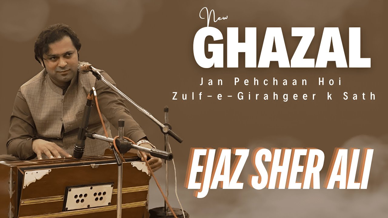 Jan Pehchaan Hoi Zulf-e-Girahgeer k Sath | Ghazal | Ejaz Sher Ali | Alag Hi Andaaz Zaror Sonya