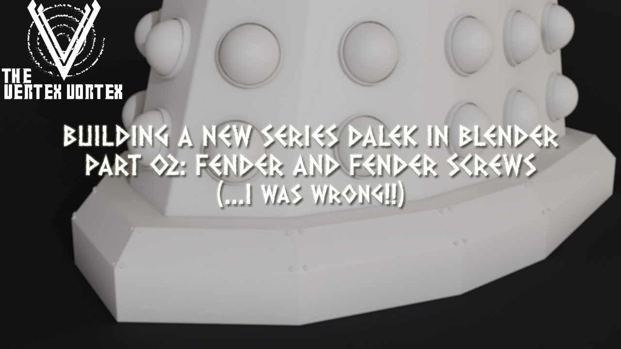 Building a New Series Dalek in Blender Part 02: Fender & Fender Screws (...I was wrong!!)
