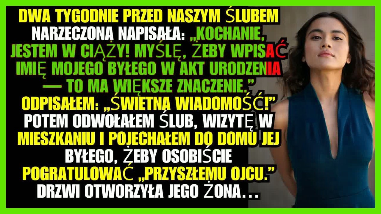 Dwa tygodnie przed naszym ślubem narzeczona napisała： &bdquo;Kochanie, jestem w ciąży! Myślę, żeby wpisać