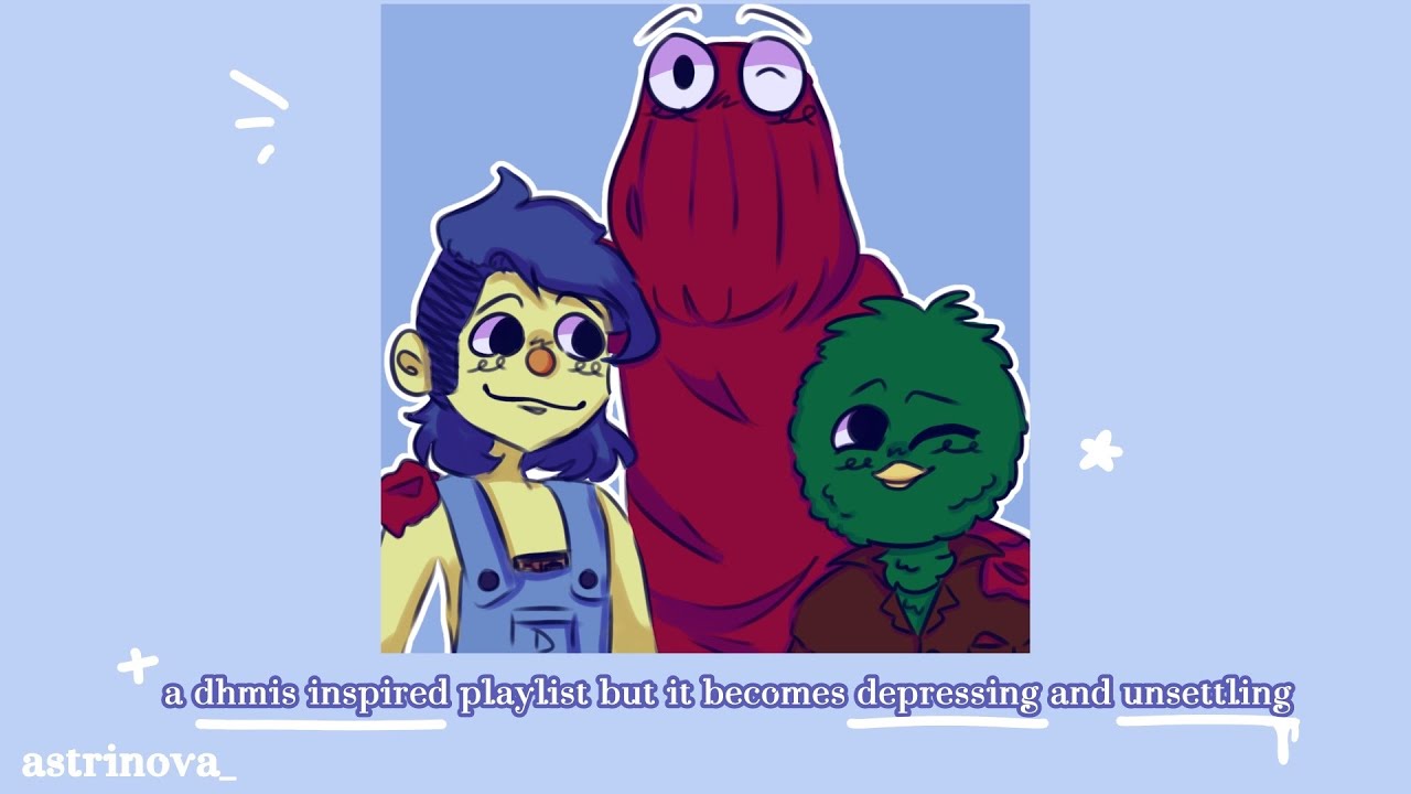 a dhmis inspired playlist but it becomes depressing and unsettling (read desc.)