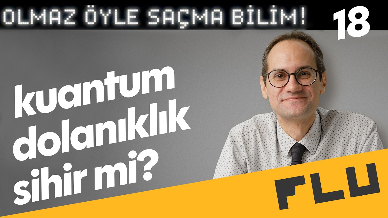 Kuantum Dolanıklık Sihir mi? - Olmaz Öyle Saçma Bilim - Erkcan Özcan - B18