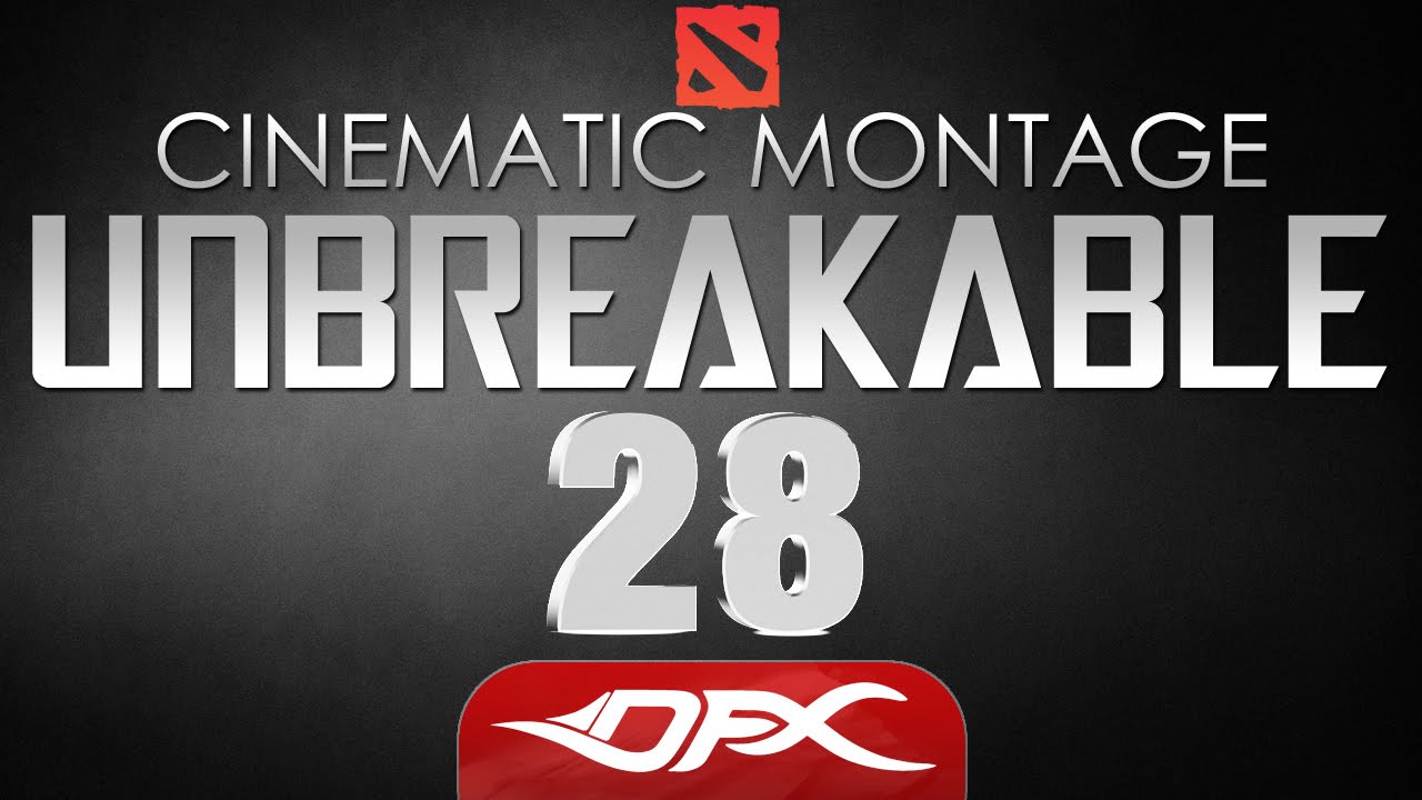DotA2 Cinematic Montage - Episode 28 - UNBREAKABLE 3