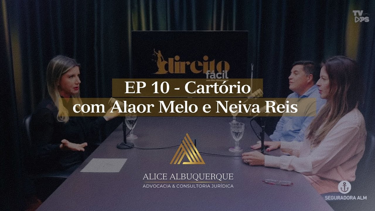 Direito Fácil #10 | Cartório Sem Burocracia e Extrajudicial com Alaor Melo e Neiva Reis