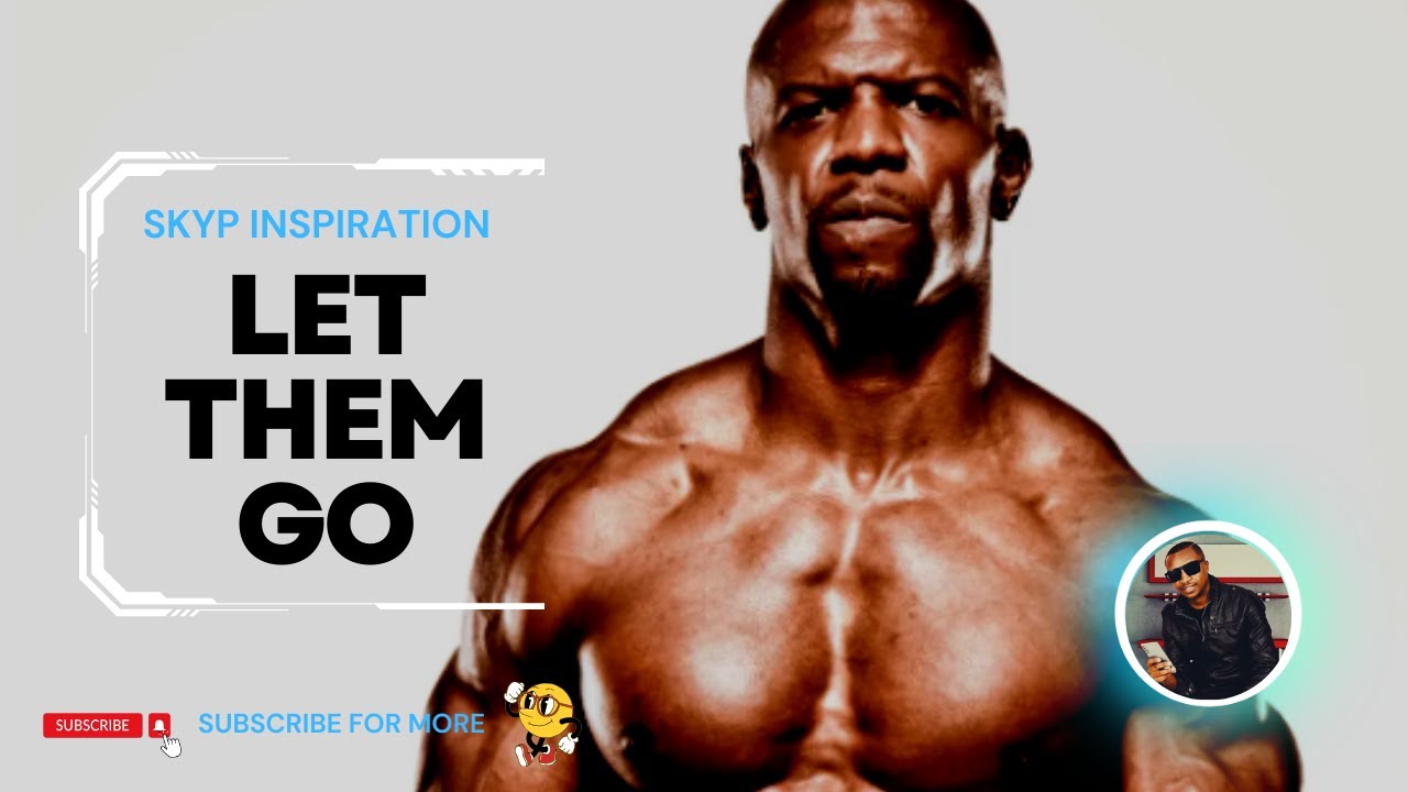 LET THEM GO - Powerful Motivational & Inspiration Speech - (Terry Crews)