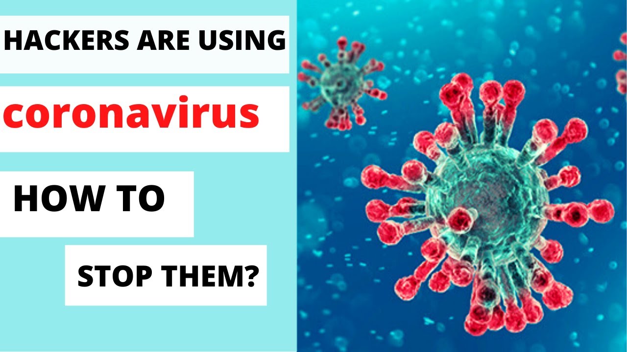 coronavirus hackers are using  to send you a computer virus how to stop them?