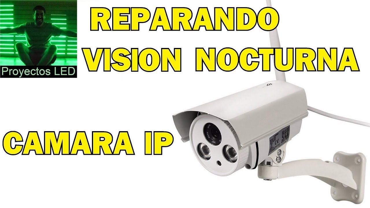Reparando vision nocturna de camara IP