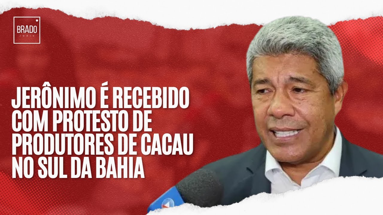 JERÔNIMO É RECEBIDO COM PROTESTO DE PRODUTORES DE CACAU NO SUL DA BAHIA