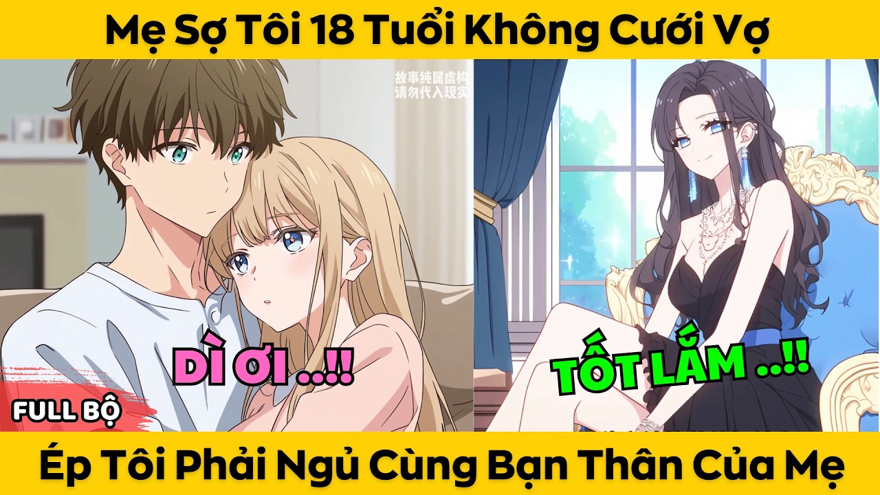 Mẹ Sợ Tôi 18 Tuổi Không Cưới Vợ - Ép Tôi Phải Ngủ Cùng Bạn Thân Của Mẹ