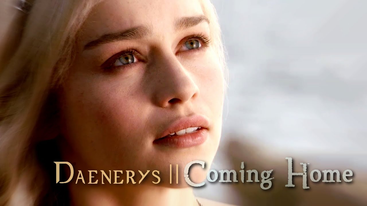 Daenerys || Coming Home
