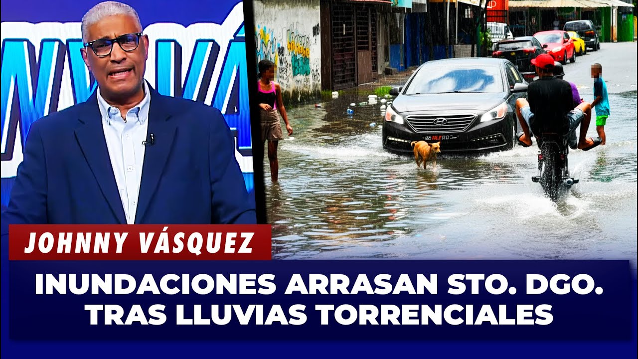 Johnny Vasquez: Santo Domingo se inunda por completo tras paso de Melissa | El Garrote