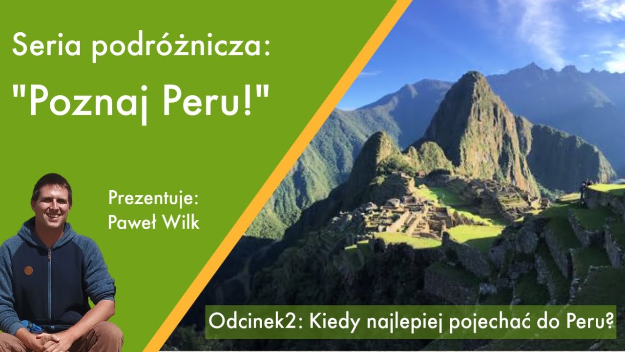 Seria podróżnicza „Poznaj Peru!”. Odcinek 2: Kiedy najlepiej pojechać do Peru? 🌎