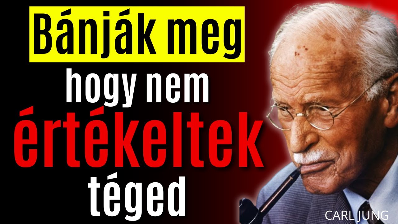 7 HOZZÁÁLLÁS, amitől az, aki NEM ÉRTÉKEL TÉGED, KESERVESEN MEGBÁNJA | Carl Jung
