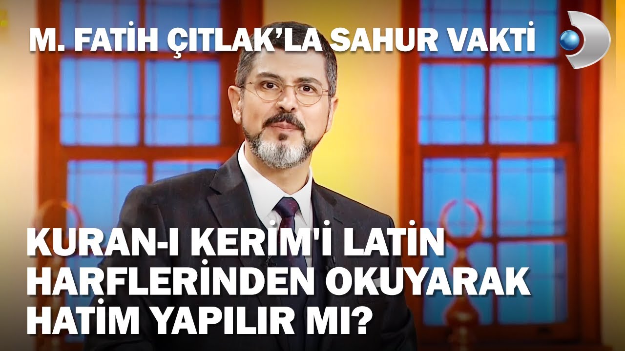 Kuran-ı Kerim'i Latin Harflerinden Okuyarak Hatim Yapılır Mı? - M. Fatih Çıtlak'la Sahur Vakti
