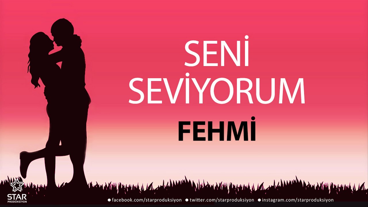 Seni Seviyorum FEHMİ - İsme Özel Aşk Şarkısı