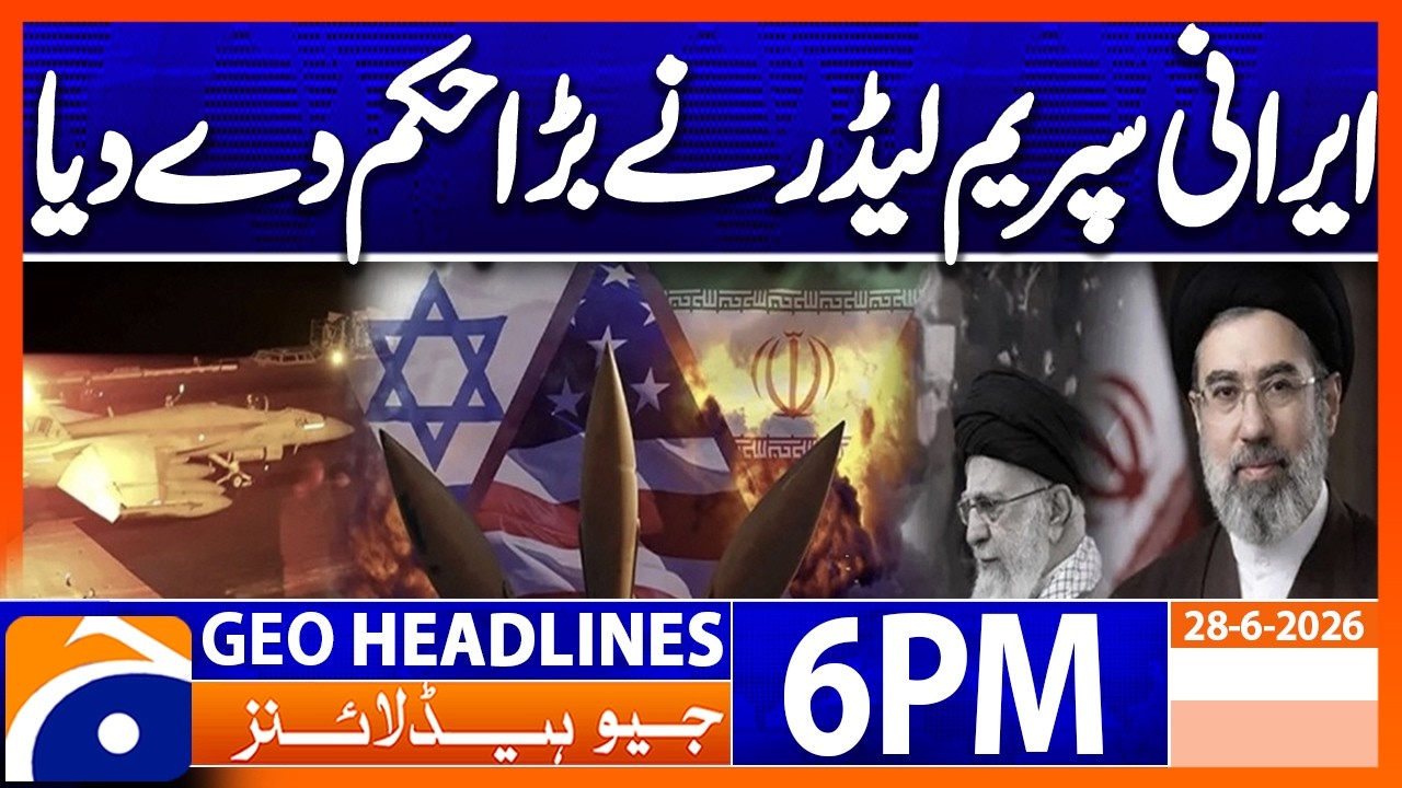 Iranian Supreme Leader BIG Order | Geo News 6PM Headlines | 28-06