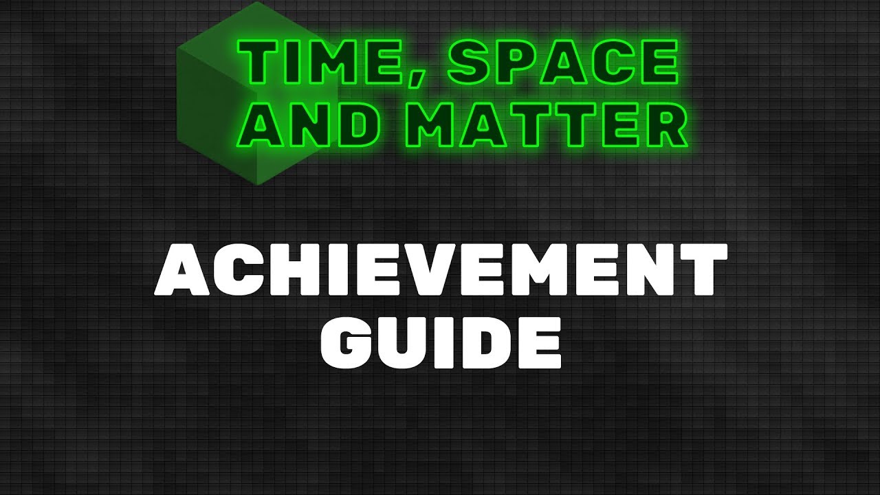 Time, Space and Matter Achievement Guide