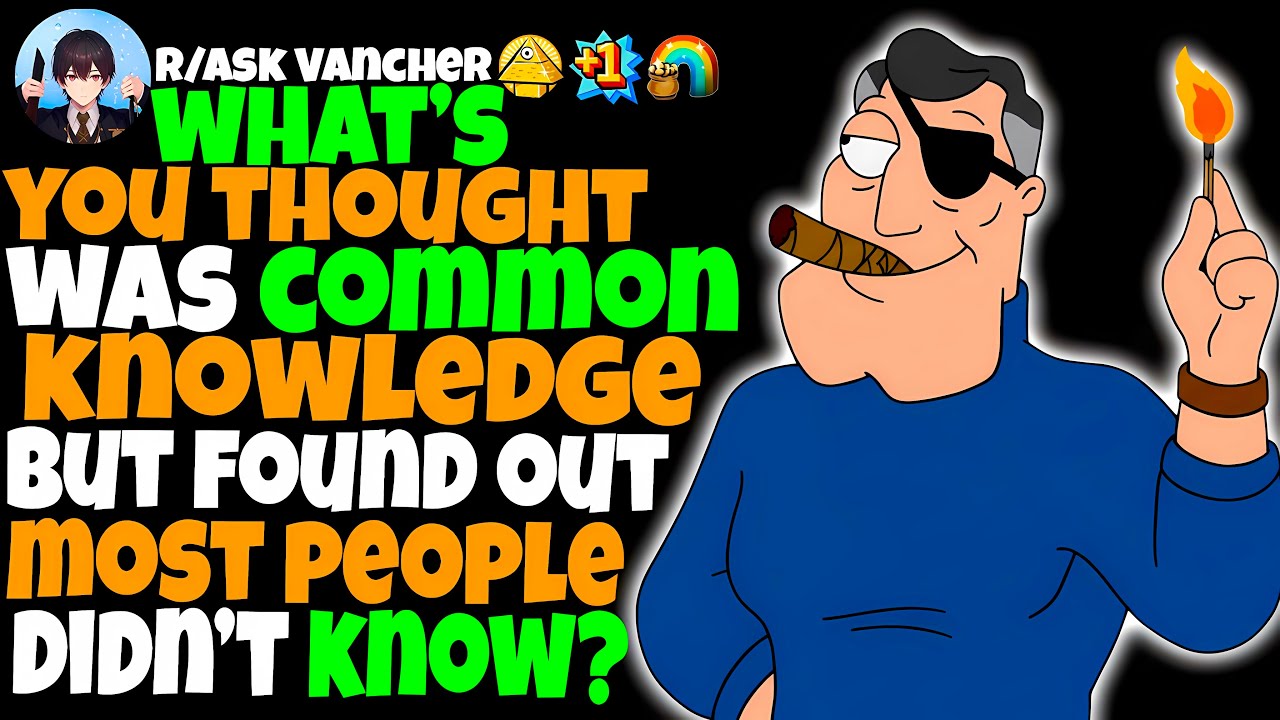 What’s you thought was common knowledge but found out most people didn’t know?
